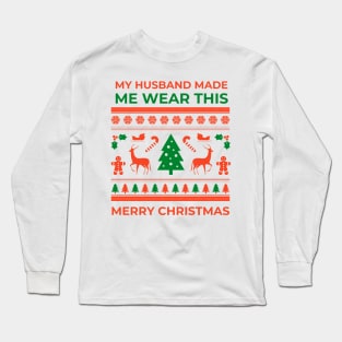 My husband made me - Christmas Long Sleeve T-Shirt